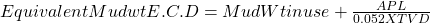 Equivalent Mud wt E.C.D = Mud Wt in use  + \frac{APL}{0.052 X TVD}