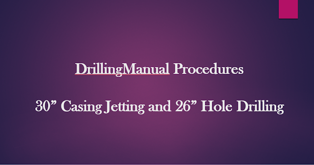 30” CASING JETTING & 26" HOLE DRILLING PROCEDURES